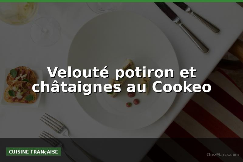 Velouté potiron et châtaignes au Cookeo