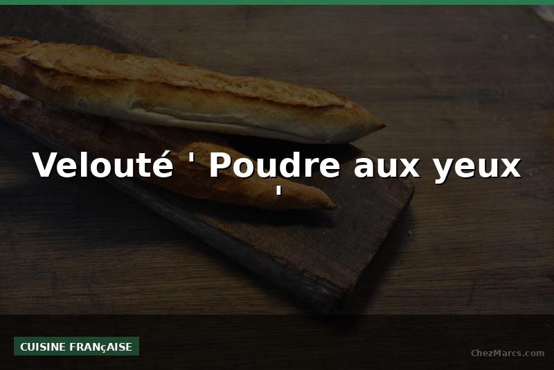 Velouté ' Poudre aux yeux '