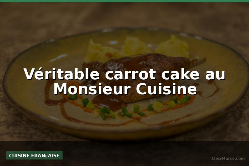 Véritable carrot cake au Monsieur Cuisine