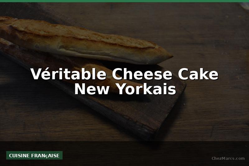 Véritable Cheese Cake New Yorkais