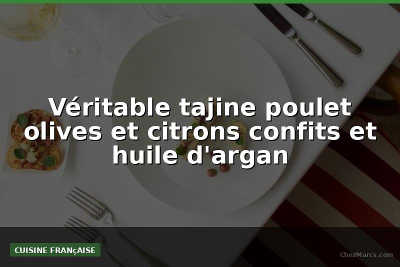 Véritable tajine poulet olives et citrons confits et huile d'argan