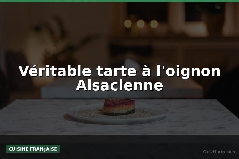 Véritable tarte à l'oignon Alsacienne
