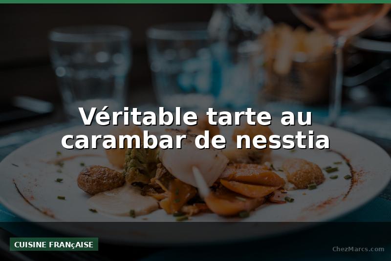 Véritable tarte au carambar de nesstia