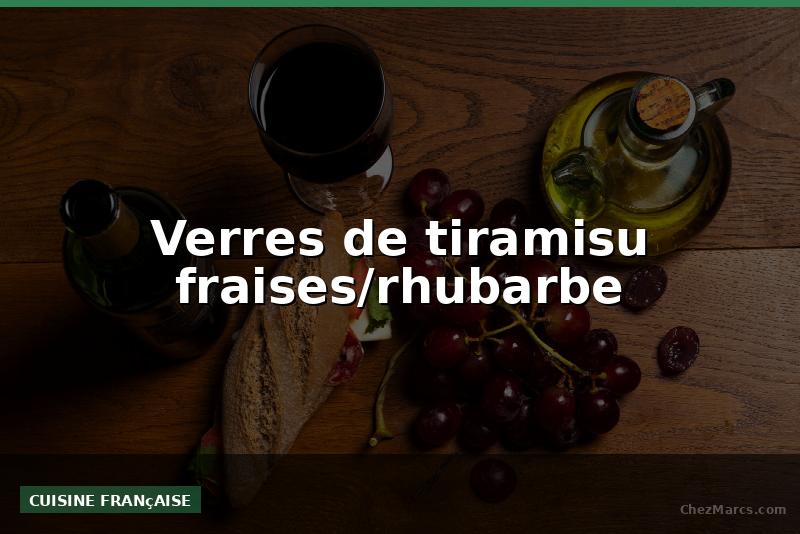 Verres de tiramisu fraises/rhubarbe