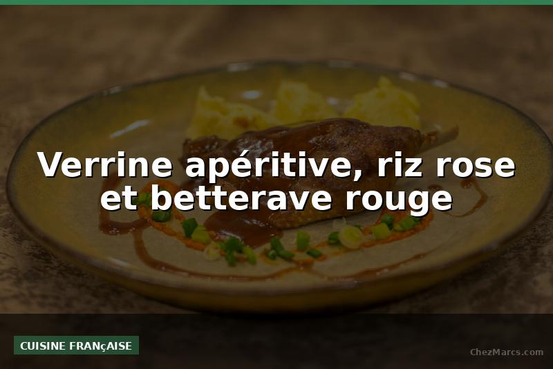 Verrine apéritive, riz rose et betterave rouge