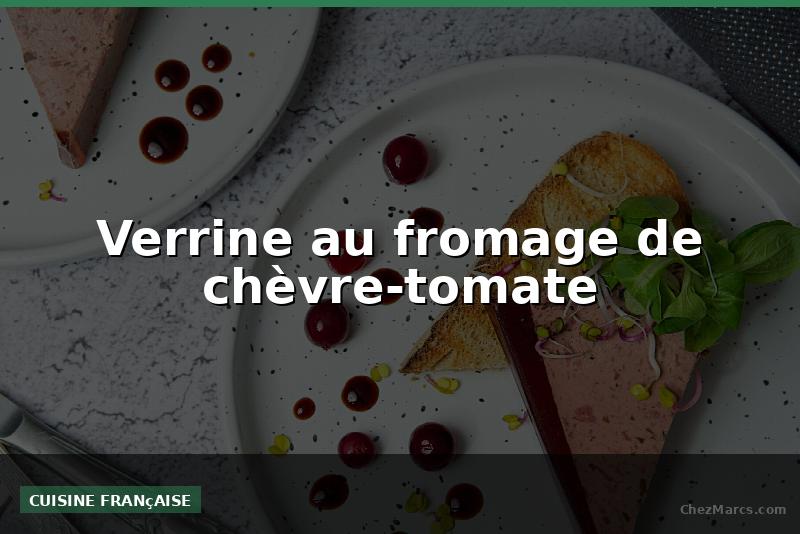 Verrine au fromage de chèvre-tomate
