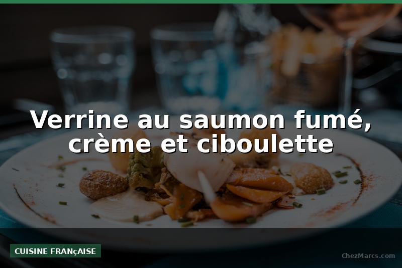 Verrine au saumon fumé, crème et ciboulette
