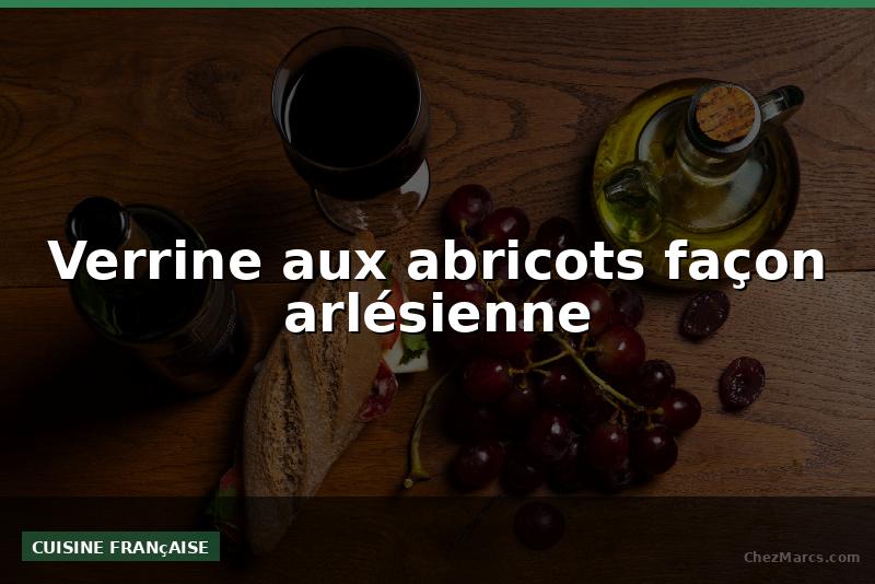 Verrine aux abricots façon arlésienne