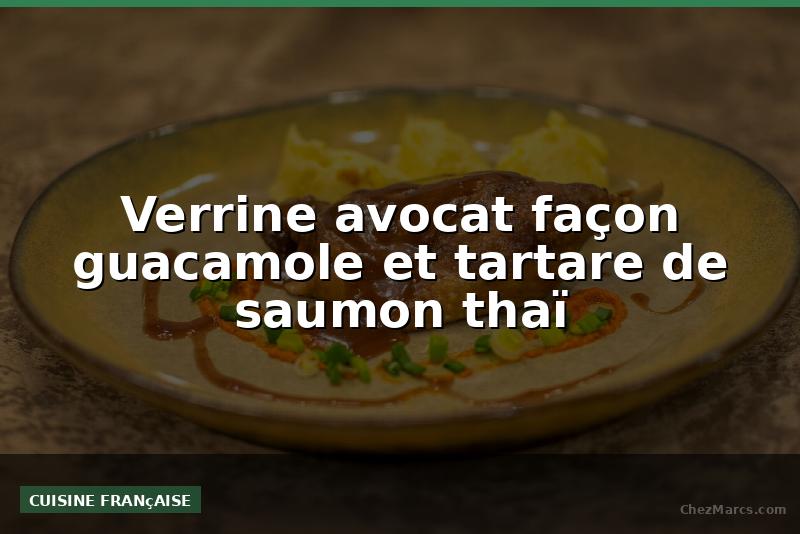 Verrine avocat façon guacamole et tartare de saumon thaï