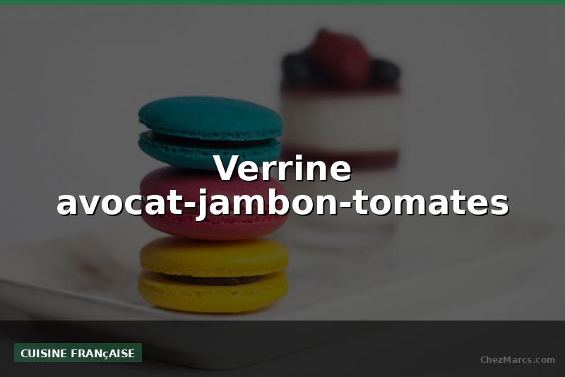 Verrine avocat-jambon-tomates