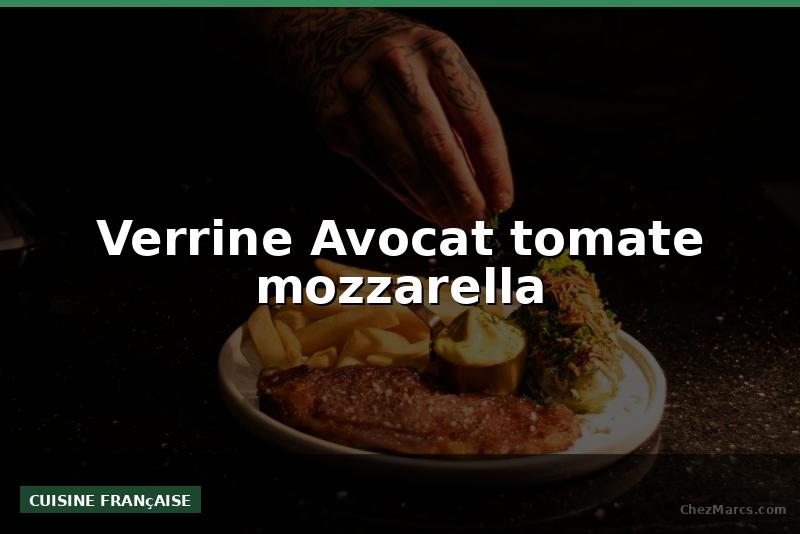Verrine Avocat tomate mozzarella