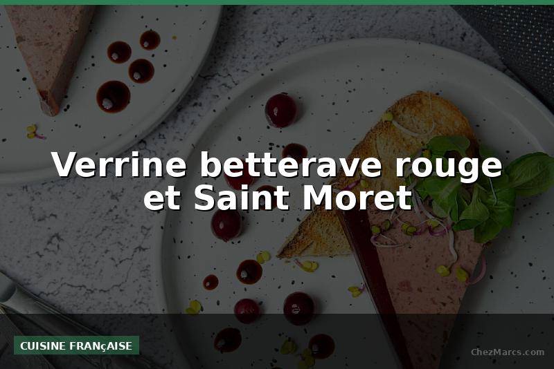 Verrine betterave rouge et Saint Moret