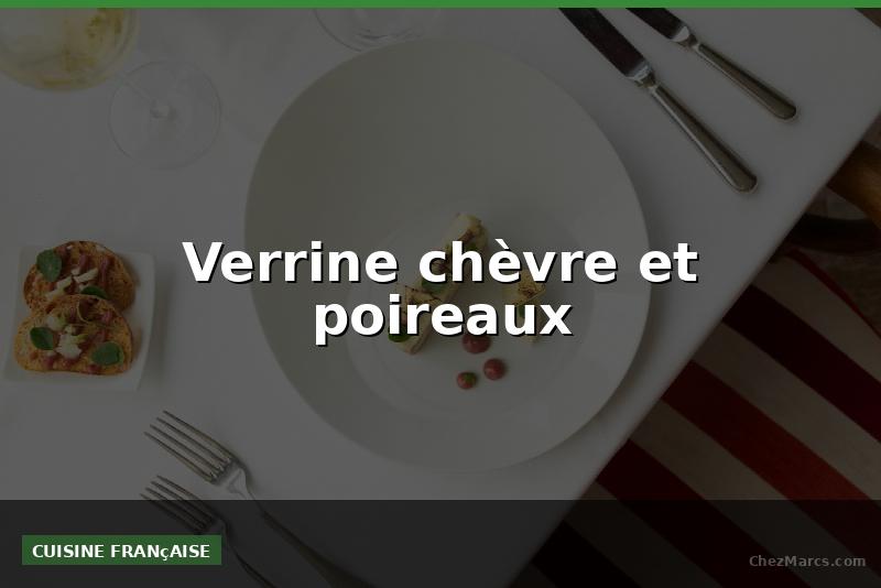 Verrine chèvre et poireaux