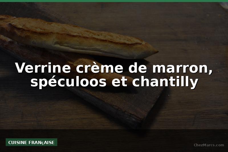 Verrine crème de marron, spéculoos et chantilly