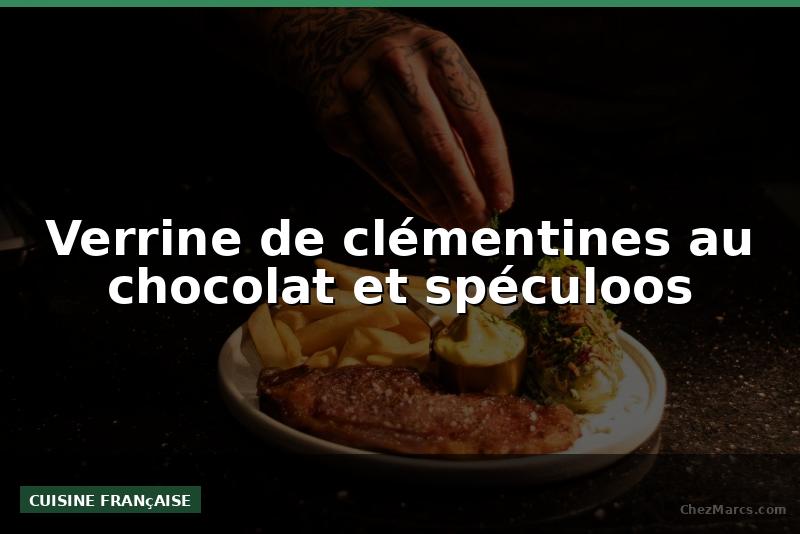 Verrine de clémentines au chocolat et spéculoos
