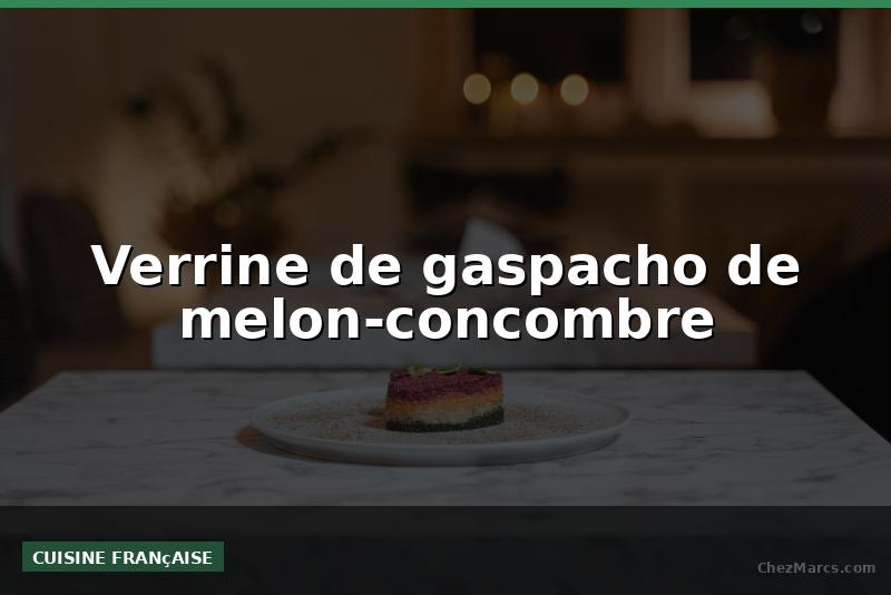 Verrine de gaspacho de melon-concombre