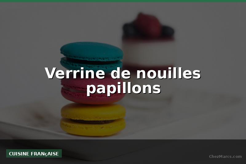 Verrine de nouilles papillons