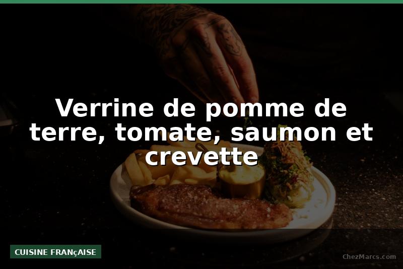 Verrine de pomme de terre, tomate, saumon et crevette