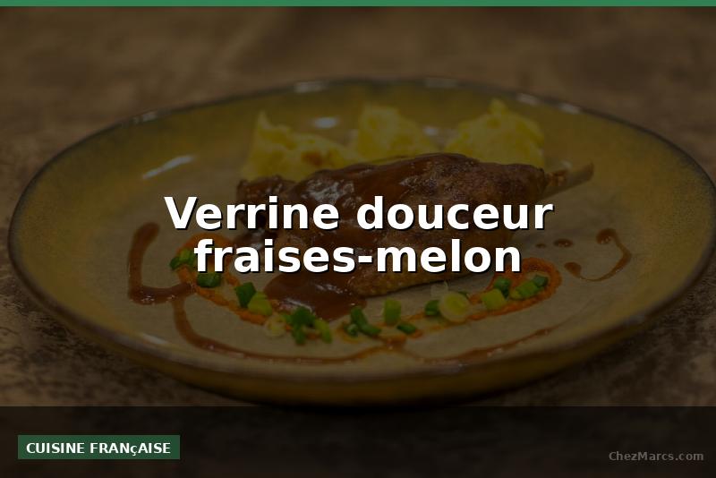 Verrine douceur fraises-melon