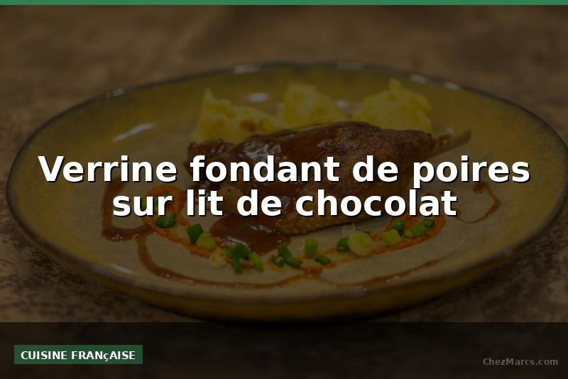 Verrine fondant de poires sur lit de chocolat