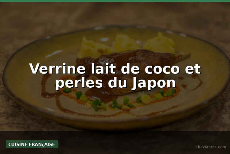 Verrine lait de coco et perles du Japon