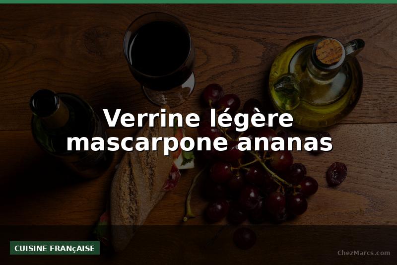 Verrine légère mascarpone ananas