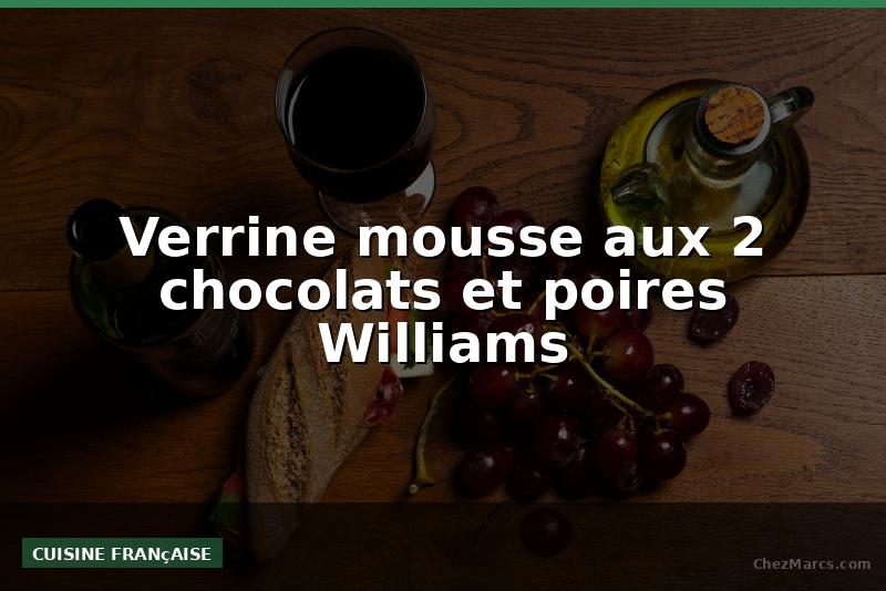 Verrine mousse aux 2 chocolats et poires Williams