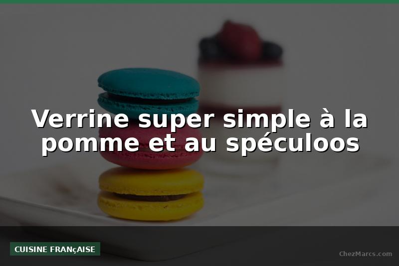 Verrine super simple à la pomme et au spéculoos