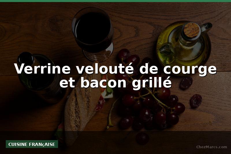 Verrine velouté de courge et bacon grillé