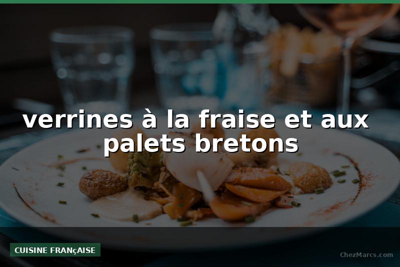 verrines à la fraise et aux  palets bretons