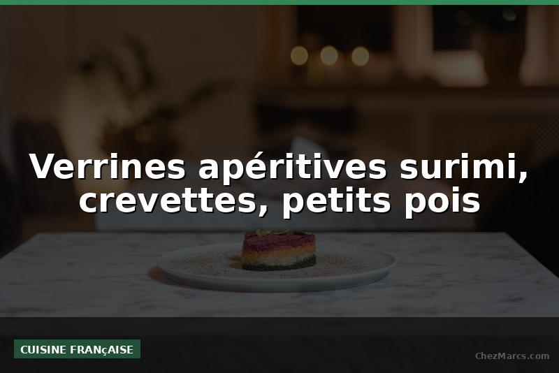 Verrines apéritives surimi, crevettes, petits pois