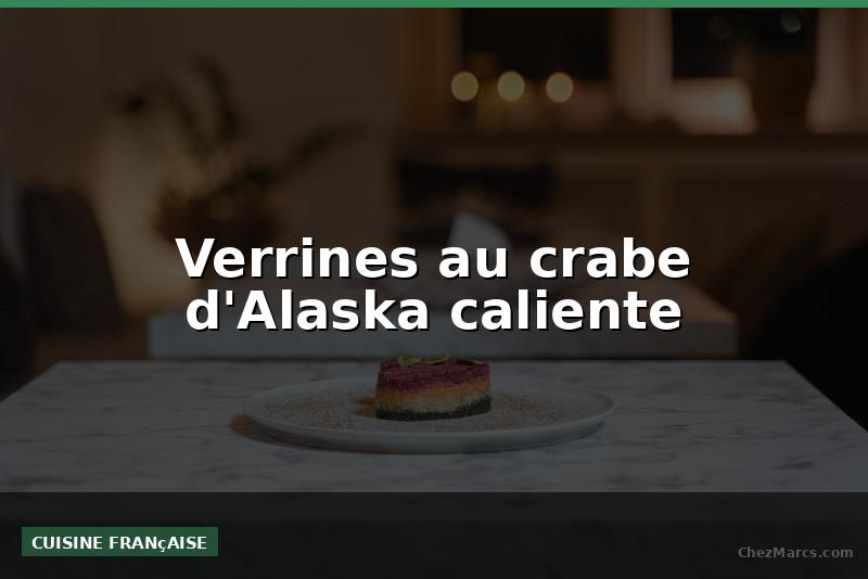 Verrines au crabe d'Alaska caliente