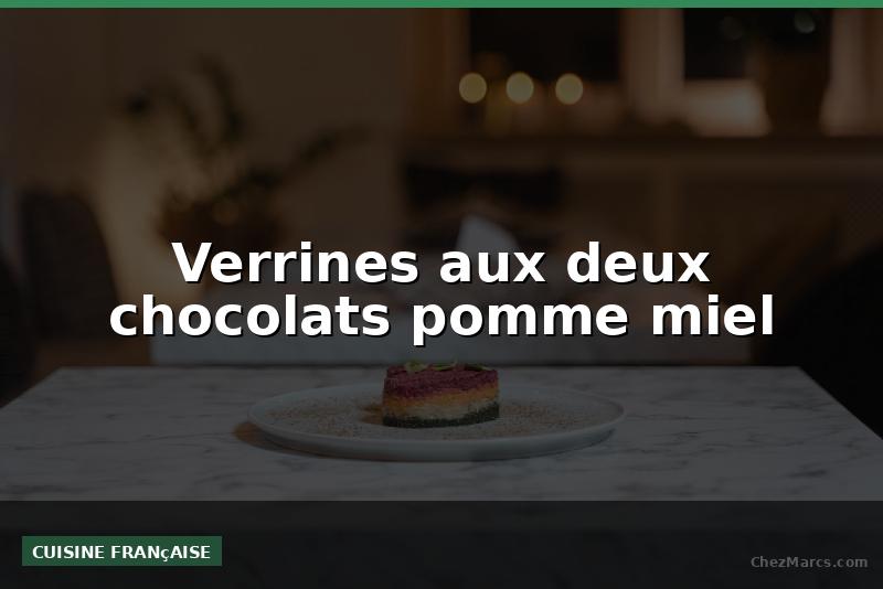 Verrines aux deux chocolats pomme miel