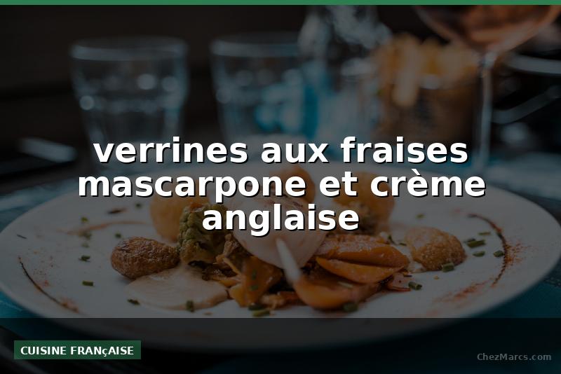 verrines aux fraises mascarpone et crème anglaise