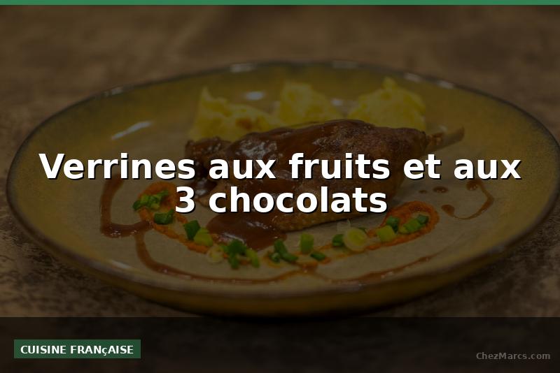 Verrines aux fruits et aux 3 chocolats