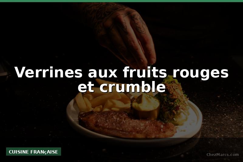 Verrines aux fruits rouges et crumble