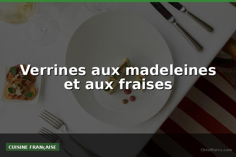 Verrines aux madeleines et aux fraises
