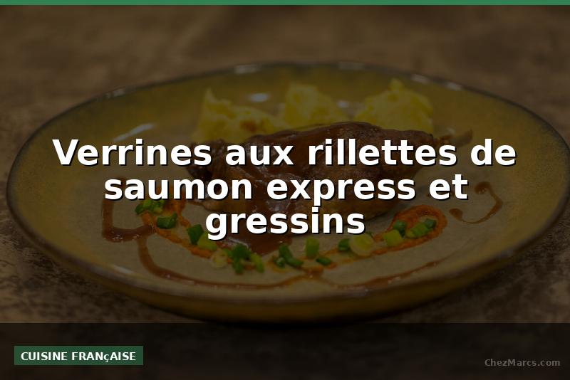Verrines aux rillettes de saumon express et gressins