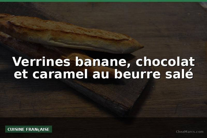 Verrines banane, chocolat et caramel au beurre salé