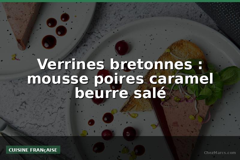 Verrines bretonnes : mousse poires caramel beurre salé