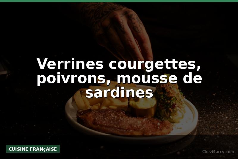 Verrines courgettes, poivrons, mousse de sardines