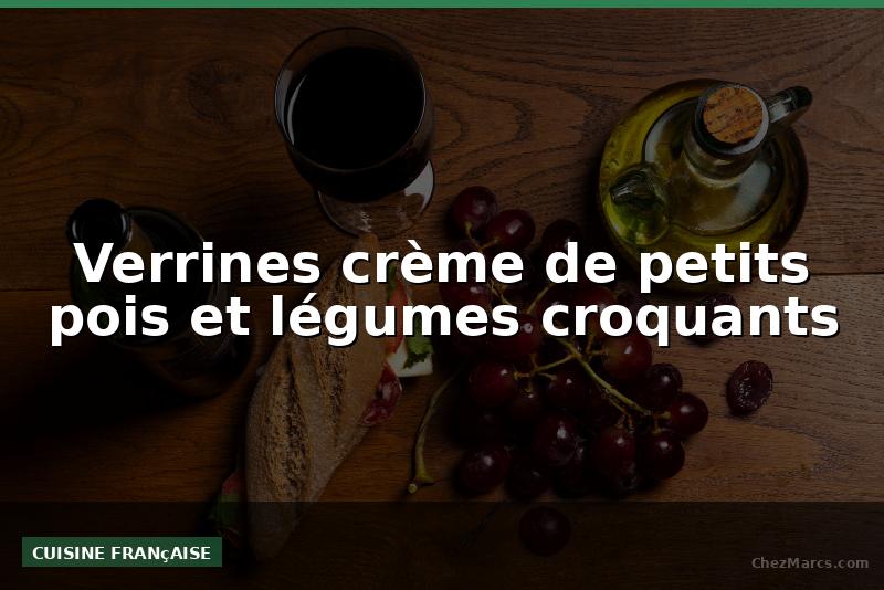 Verrines crème de petits pois et légumes croquants
