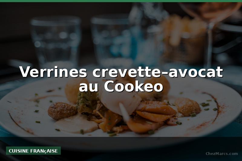 Verrines crevette–avocat au Cookeo