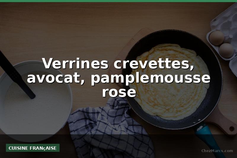 Verrines crevettes, avocat, pamplemousse rose