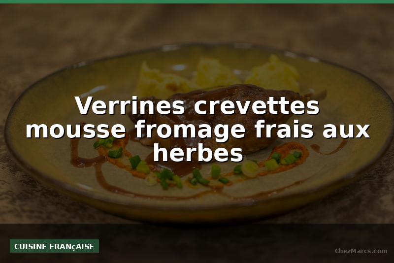 Verrines crevettes mousse fromage frais aux herbes