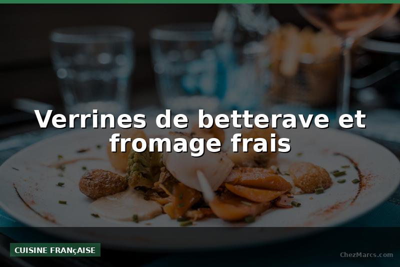 Verrines de betterave et fromage frais