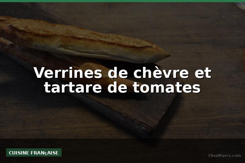 Verrines de chèvre et tartare de tomates
