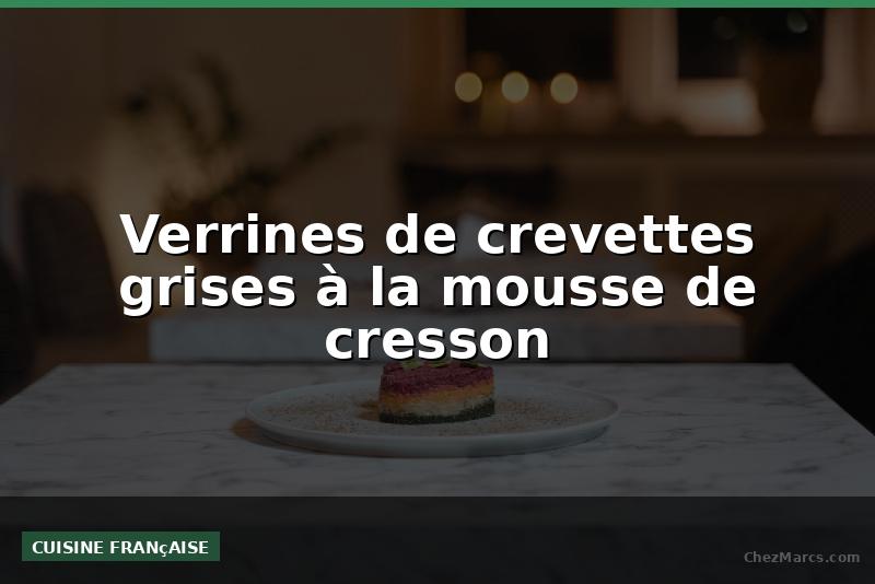 Verrines de crevettes grises à la mousse de cresson
