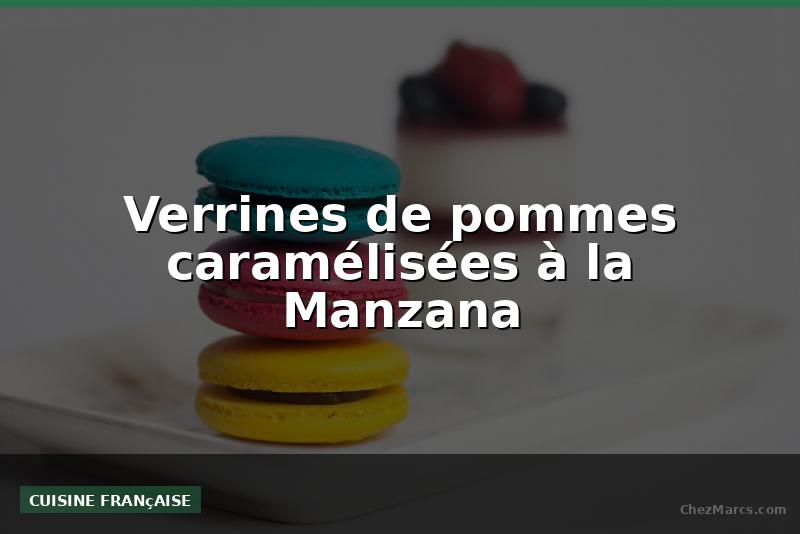 Verrines de pommes caramélisées à la Manzana