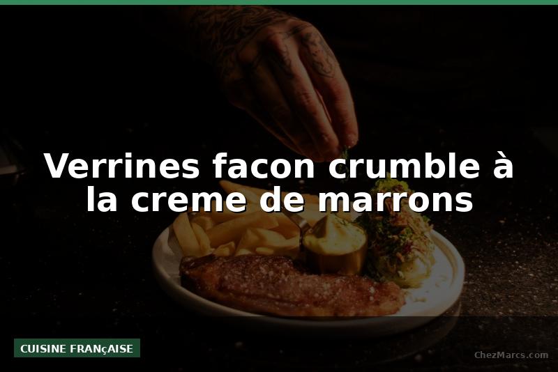Verrines facon crumble à la creme de marrons